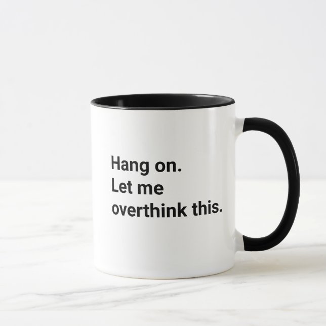 Hang On Let Me Overthink This Funny  Tasse (Rechts)