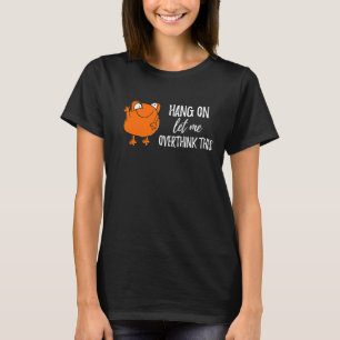 Hang On Ließ Ich überdenken und überdenken T-Shirt