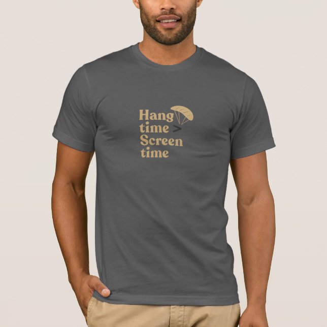 Hang Zeit ist größer als Bildschirm Zeit! T-Shirt (Vorderseite)