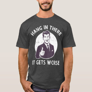 Hänge hier dran Es wird schlimmer Lustiger Spruch T-Shirt