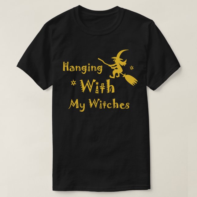 Hänge mit meinen Hexen Witz Witziger Party Tshirt (Design vorne)