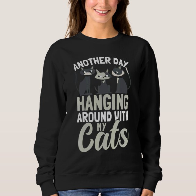 Hanging Around With my Cats Cat Owner Cats Sweatshirt (Vorderseite)