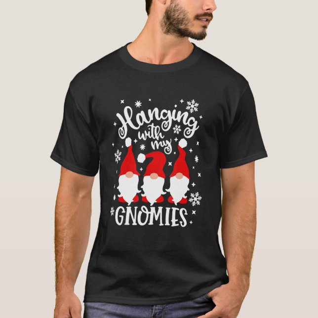 Hanging With My Gnomies  Christmas Gnomies T-Shirt (Vorderseite)