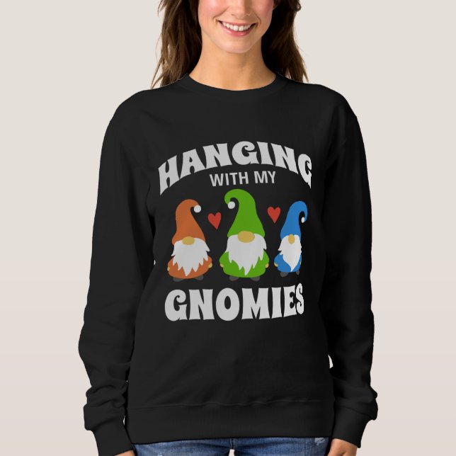 Hanging With My Gnomies Florists Gardening Gnomes Sweatshirt (Vorderseite)