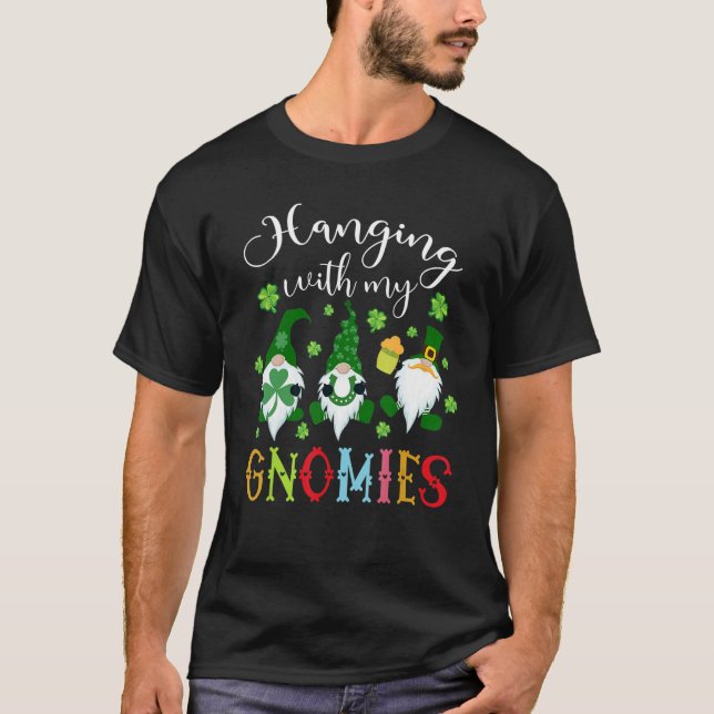 Hanging With My Gnomies Shamrock St Patricks Day I T-Shirt (Vorderseite)