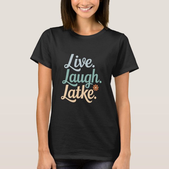Hanukkah Live Laugh Latke Funny Holiday Family T-Shirt (Vorderseite)