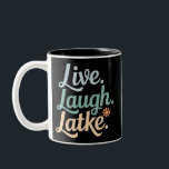 Hanukkah Live Laugh Latke Funny Holiday Family Zweifarbige Tasse<br><div class="desc">Hanukkah Live Laugh Latke Funny Holiday Family</div>