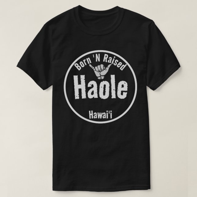 HAOLE GEBOREN 'N ERHÖHT TRIBAL SHAKA HAWAII - Was? T-Shirt (Design vorne)
