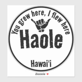 HAOLE - SIE GREW HIER, ICH FLIEGE HIER SHAKA HAWAI AUFKLEBER