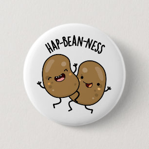 Hap-bohnen-ness Funny Bean Pun Button