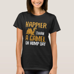Happier Than a Camel am Hump Day T-Shirt