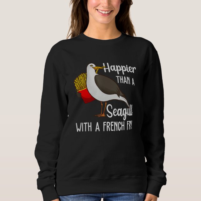 Happier Than A Seagull With A French Fry Sweatshirt (Vorderseite)