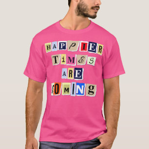 Happier Times kommen auf sonnige Trending Quote Ge T-Shirt