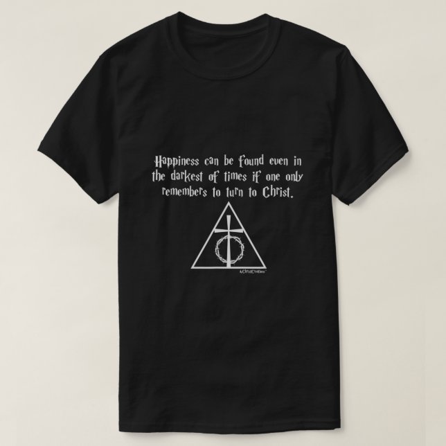 Happiness Can Be Found Even In the Darkest Times C T-Shirt (Design vorne)