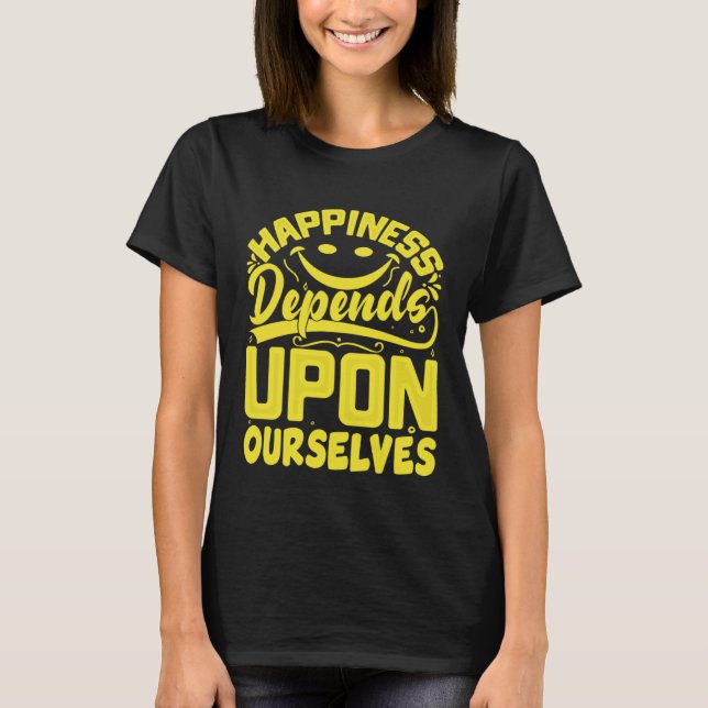 Happiness Depends Upon Ourselves Happiness Quotes  T-Shirt (Vorderseite)
