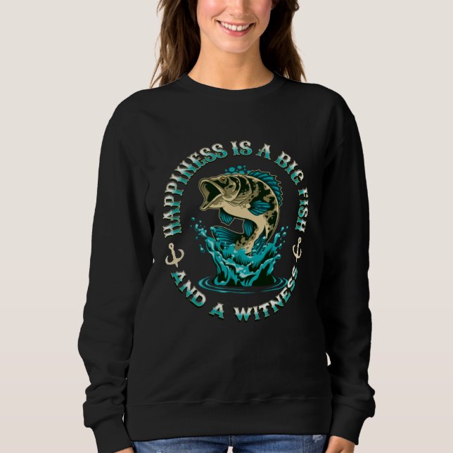 Happiness is a Big Fish and a Witness Fisherman Fi Sweatshirt (Vorderseite)