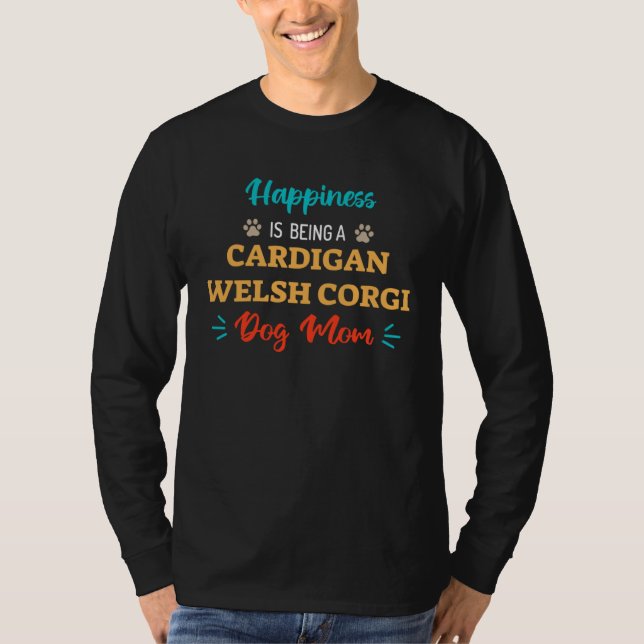 Happiness is being a Cardigan Welsh Corgi Dog Mom T-Shirt (Vorderseite)