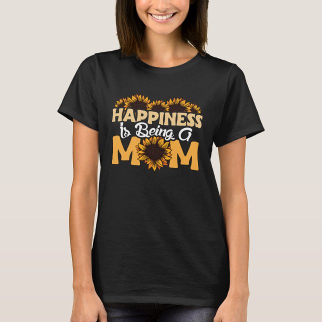 Happiness Is Being A Mom Sunflower Mothers Day Flo T-Shirt (Vorderseite)