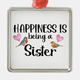 Happiness Is Being A Sister Sibling Big Little New Ornament Aus Metall