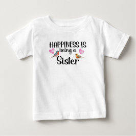 Happiness Is Being A Sister Sibling Gift New Baby T-shirt