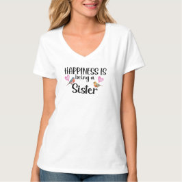 Happiness Is Being A Sister Sibling Gift New Baby T-Shirt