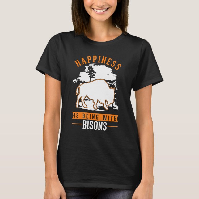 Happiness is being with Bisons Buffalo T-Shirt (Vorderseite)