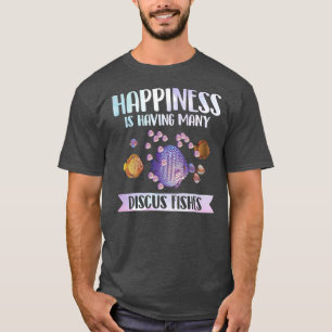 Happiness is Having Many Discus Fishes Fish Pet  T-Shirt