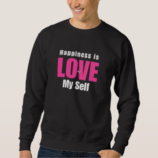 Happiness Is Love My Self Sweatshirt