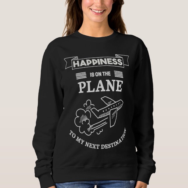 Happiness On Airplane To My Next Destination For T Sweatshirt (Vorderseite)