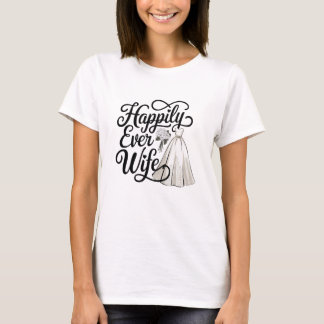 Happiy Ever Ehefrau T-Shirt