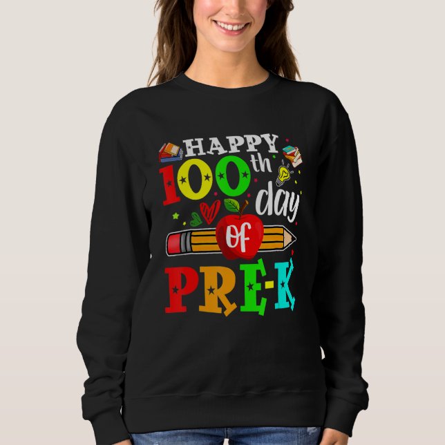 Happy 100th Day Of Pre-K 100 School Days Teacher S Sweatshirt (Vorderseite)