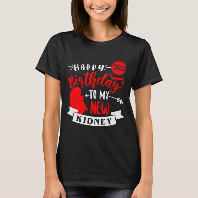 Happy 3rd Birthday To My New Kidney, Transplant An T-Shirt (Vorderseite)