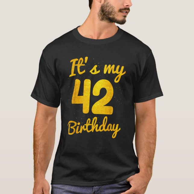 Happy 42 Years Old Birthday It s My 42nd Birthday  T-Shirt (Vorderseite)