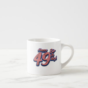 Happy 49. Geburtstag Schriftart Espressotasse