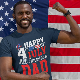 Happy 4th July All American Dad - American DAD T-Shirt