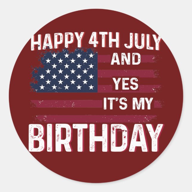 Happy 4th July And Yes It's My Birthday B day USA Runder Aufkleber (Vorderseite)