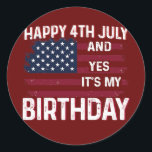 Happy 4th July And Yes It's My Birthday B day USA Runder Aufkleber<br><div class="desc">Happy 4th July And Yes It's My Birthday B day USA Flag Gift. Perfect gift for your dad,  mom,  papa,  men,  women,  friend and family members on Thanksgiving Day,  Christmas Day,  Mothers Day,  Fathers Day,  4th of July,  1776 Independent day,  Veterans Day,  Halloween Day,  Patrick's Day</div>