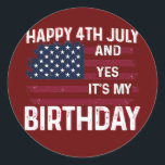 Happy 4th July And Yes It's My Birthday B day USA Runder Aufkleber<br><div class="desc">Happy 4th July And Yes It's My Birthday B day USA Flag Gift. Perfect gift for your dad,  mom,  papa,  men,  women,  friend and family members on Thanksgiving Day,  Christmas Day,  Mothers Day,  Fathers Day,  4th of July,  1776 Independent day,  Veterans Day,  Halloween Day,  Patrick's Day</div>