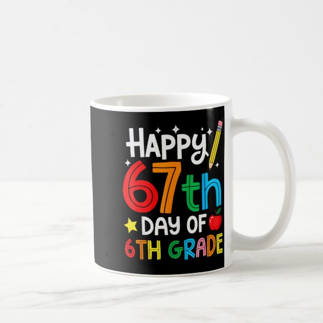 Happy 67th Day Of 6th Grade Teacher Student Six Se Kaffeetasse (Rechts)