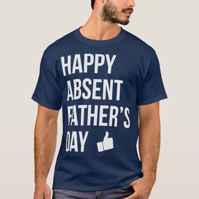 Happy Absent Vaters Day Funny Deadbeat Vater T-Shirt (Vorderseite)