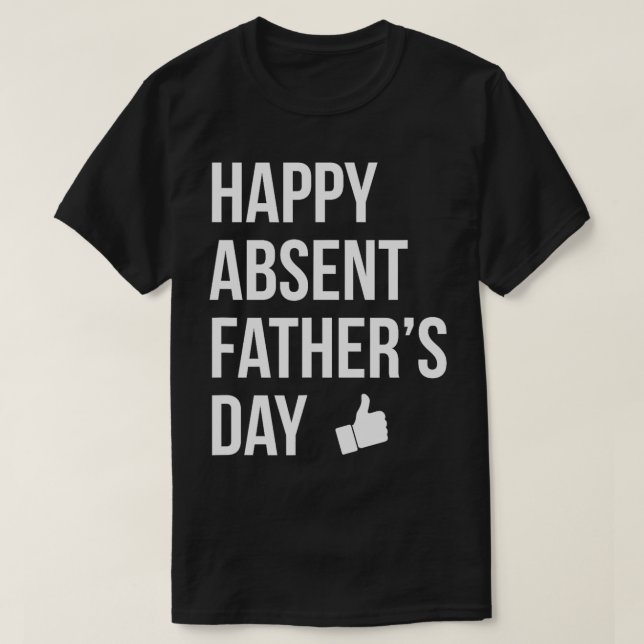 Happy Absent Vaters Day Funny Deadbeat Vater T-Shirt (Design vorne)