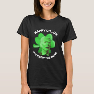 Happy Äh, Sie kennen das, was Joe Biden T-Shirt