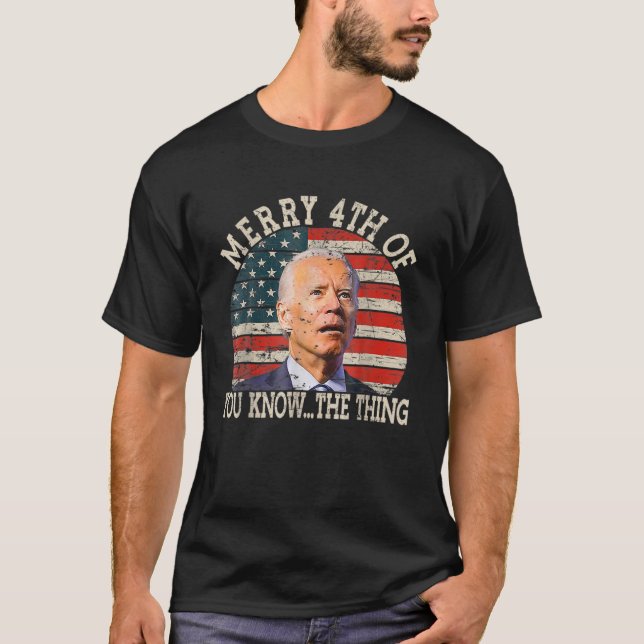 Happy Äh Sie wissen, das Ding Funny Joe Biden 4. T-Shirt (Vorderseite)