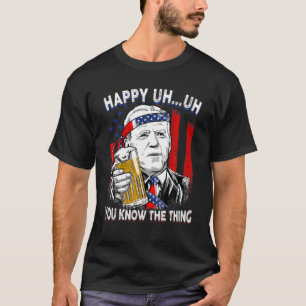Happy Ähm Sie kennen die Sache biden amerikanische T-Shirt