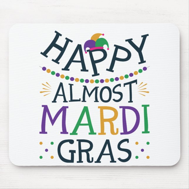 Happy Almost Mardi Gras Funny Carnival Mousepad (Vorne)