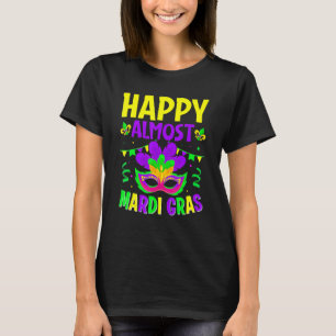 Happy Almost Mardi Gras Karneval Maske Fat Tuesda T-Shirt