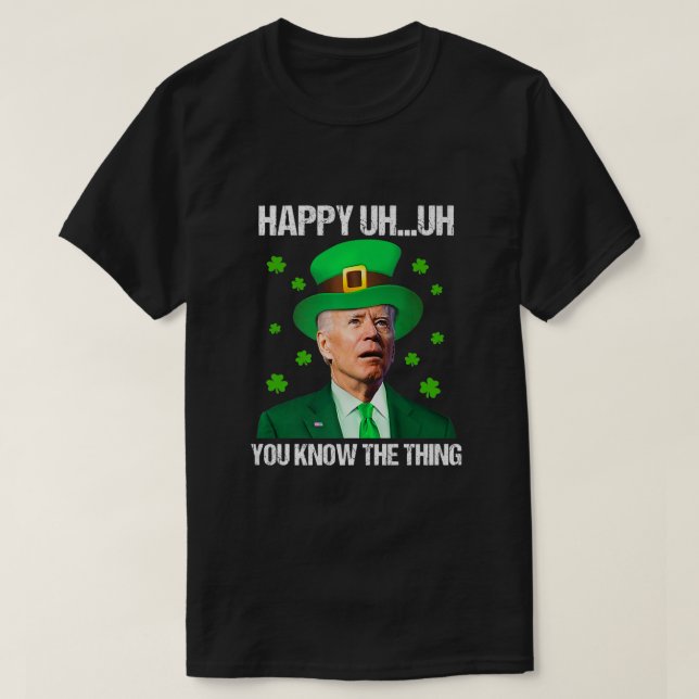 Happy Äm Sie wissen, das Ding Joe Biden St Patrick T-Shirt (Design vorne)