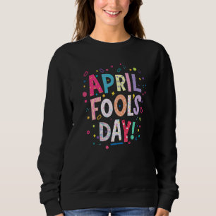 Happy April Fool's Day Joke 1. April Narren Tag 2 Sweatshirt