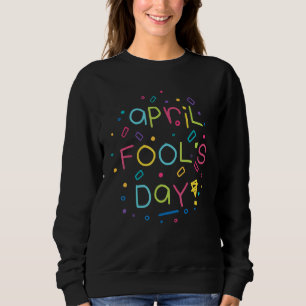 Happy April Fool's Day Joke 1. April Narren Tag 2 Sweatshirt