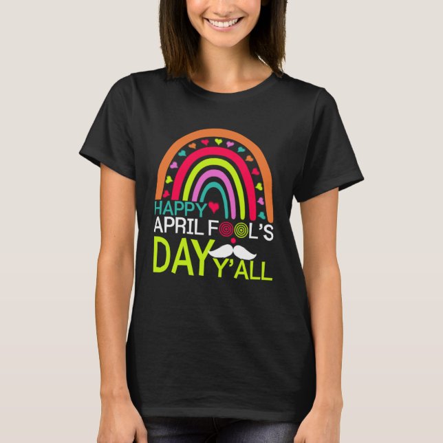 Happy April Fools Day Y all Rainbow Mustache For M T-Shirt (Vorderseite)